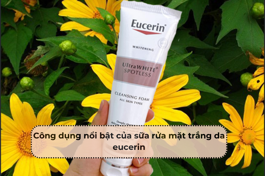 Sữa Rửa Mặt Trắng Da Eucerin: Giải Pháp Cho Làn Da Sáng Mịn Mà Bạn Không Thể Bỏ Lỡ