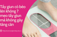 Tẩy giun có béo lên không ? mẹo tẩy giun mà không gây tăng cân